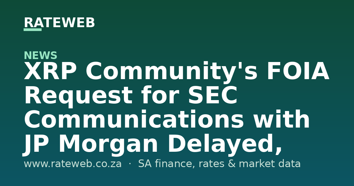 XRP Community's FOIA Request for SEC Communications with JP Morgan Delayed, Raises Concerns