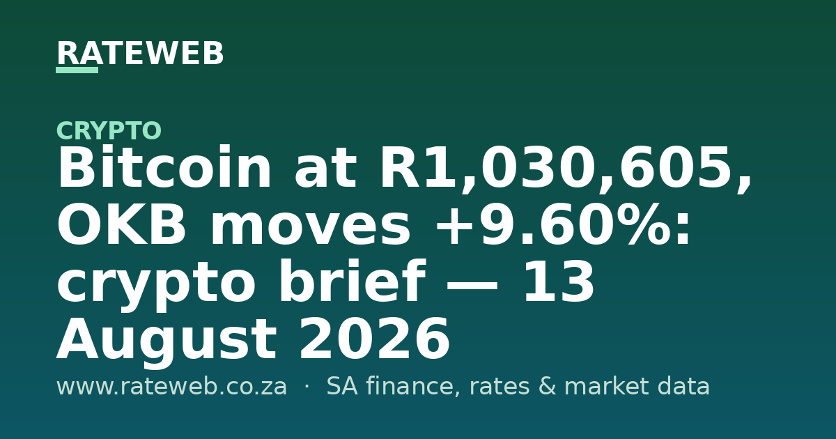 Bitcoin at R1,030,605, OKB moves +9.60%: crypto brief — 13 August 2026