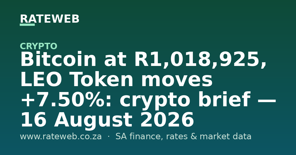 Bitcoin at R1,018,925, LEO Token moves +7.50%: crypto brief — 16 August 2026
