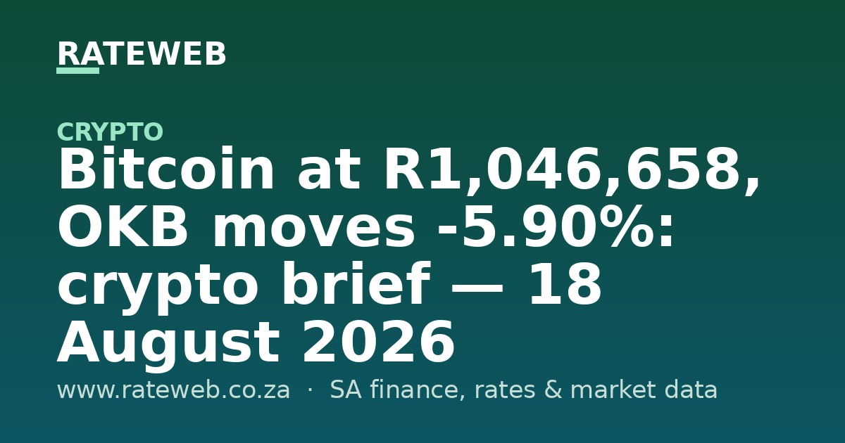 Bitcoin at R1,046,658, OKB moves -5.90%: crypto brief — 18 August 2026