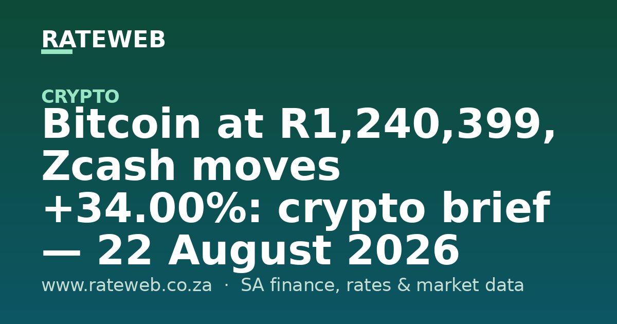 Bitcoin at R1,240,399, Zcash moves +34.00%: crypto brief — 22 August 2026