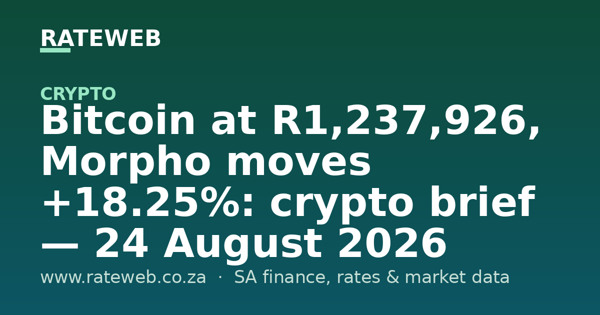Bitcoin at R1,237,926, Morpho moves +18.25%: crypto brief — 24 August 2026