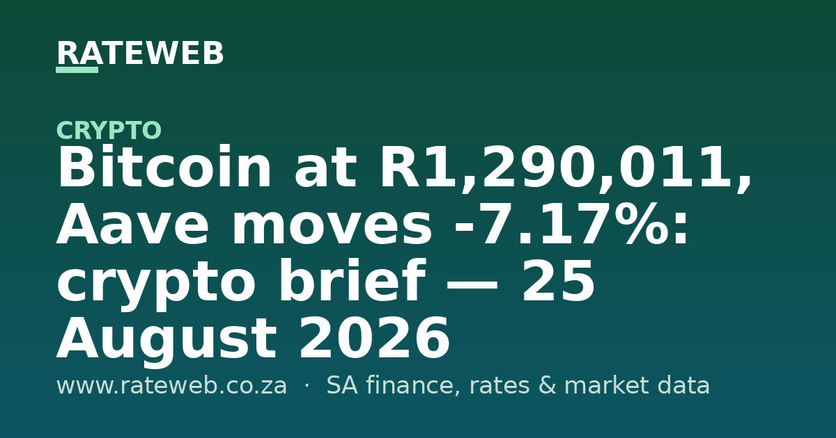Bitcoin at R1,290,011, Aave moves -7.17%: crypto brief — 25 August 2026