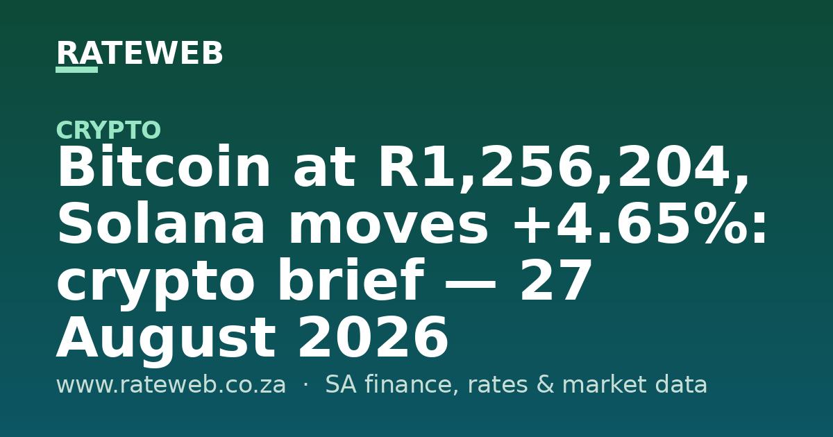 Bitcoin at R1,256,204, Solana moves +4.65%: crypto brief — 27 August 2026